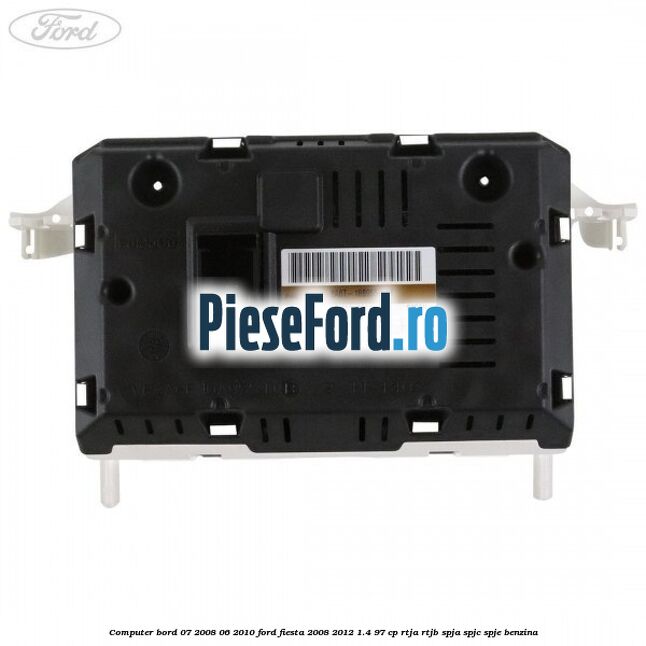 Computer bord 07/2008-06/2010 Ford Fiesta 2008-2012 1.4 97 cp RTJA, RTJB, SPJA, SPJC, SPJE benzina