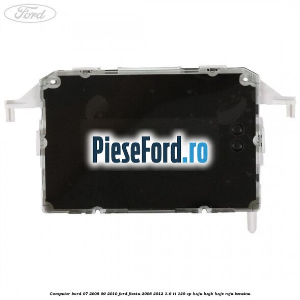Computer bord 07/2008-06/2010 Ford Fiesta 2008-2012 1.6 Ti 120 cp HXJA, HXJB, HXJE, RVJA benzina