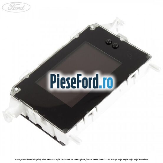 Computer bord display DOT matrix MFD 06/2010-11/2012 Ford Fiesta 2008-2012 1.25 82 cp