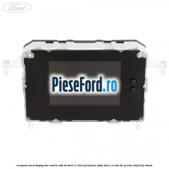 Computer bord display DOT matrix MFD 06/2010-11/2012 Ford Fiesta 2008-2012 1.6 TDCi 90 cp HHJC, HHJD, HHJE diesel