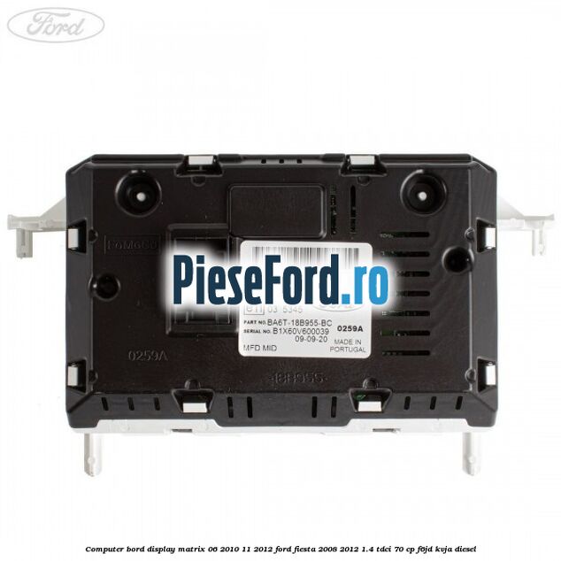 Computer bord display matrix 06/2010-11/2012 Ford Fiesta 2008-2012 1.4 TDCi 70 cp Computer bord display matrix 06/2010-11/2012 Ford Fiesta 2008-2012 1.4 TDCi 70 cp F6JD, KVJA diesel