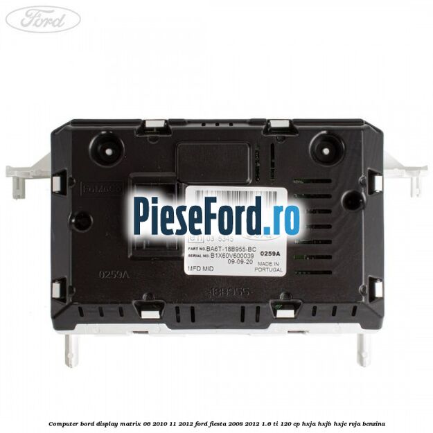 Computer bord display matrix 06/2010-11/2012 Ford Fiesta 2008-2012 1.6 Ti 120 cp HXJA, HXJB, HXJE, RVJA benzina