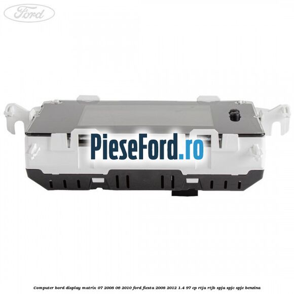 Computer bord display matrix 07/2008-06/2010 Ford Fiesta 2008-2012 1.4 97 cp RTJA, RTJB, SPJA, SPJC, SPJE benzina