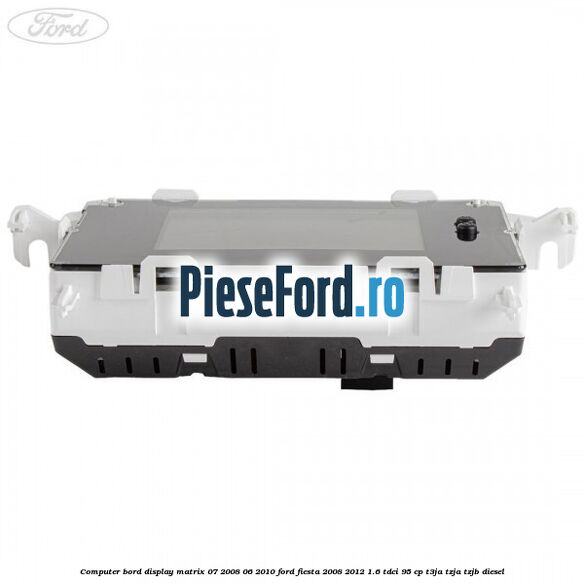 Computer bord display matrix 07/2008-06/2010 Ford Fiesta 2008-2012 1.6 TDCi 95 cp T3JA, TZJA, TZJB diesel