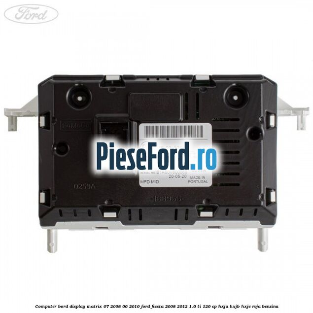 Computer bord display matrix 07/2008-06/2010 Ford Fiesta 2008-2012 1.6 Ti 120 cp HXJA, HXJB, HXJE, RVJA benzina
