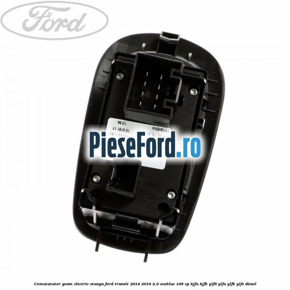 Comutatator geam electric stanga Ford Transit 2014-2018 2.0 EcoBlue 105 cp BJFA, BJFB, YLF6, YLFA, YLFB, YLFS diesel