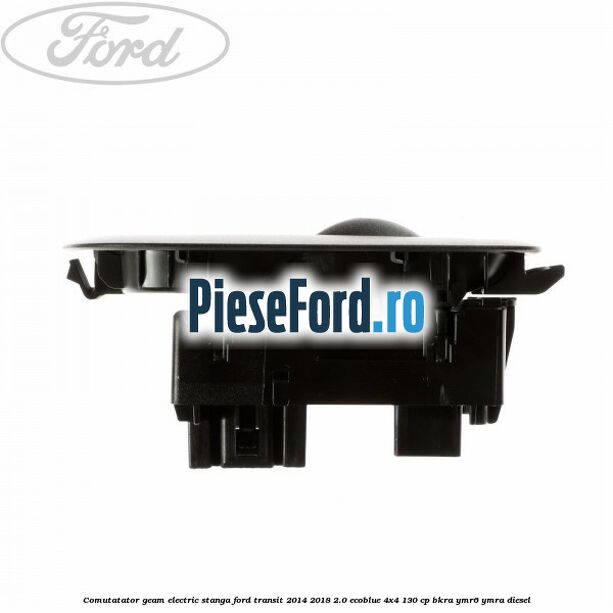 Comutatator geam electric stanga Ford Transit 2014-2018 2.0 EcoBlue 4x4 130 cp Comutatator geam electric stanga Ford Transit 2014-2018 2.0 EcoBlue 4x4 130 cp BKRA, YMR6, YMRA diesel