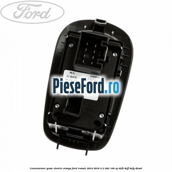 Comutatator geam electric stanga Ford Transit 2014-2018 2.2 TDCi 100 cp DRF5, DRFF, DRFG diesel