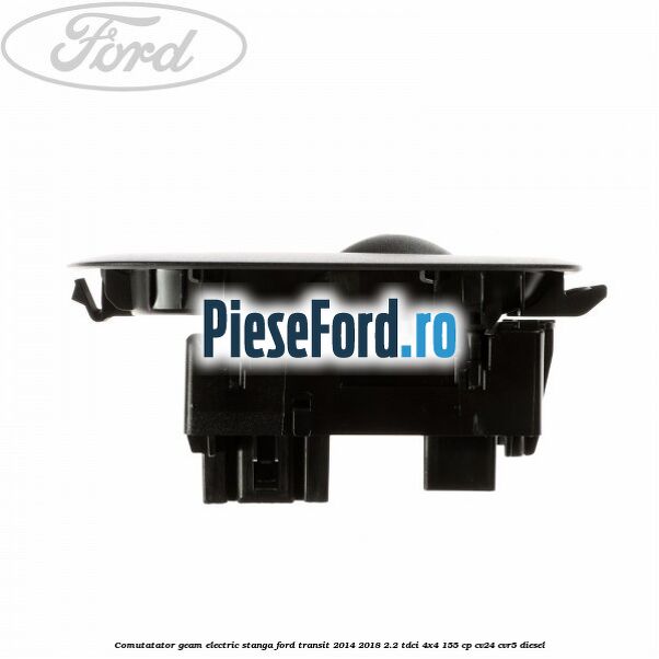 Comutatator geam electric stanga Ford Transit 2014-2018 2.2 TDCi 4x4 155 cp CV24, CVR5 diesel