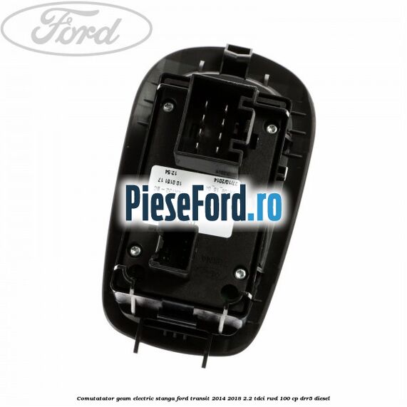 Comutatator geam electric stanga Ford Transit 2014-2018 2.2 TDCi RWD 100 cp DRR5 diesel
