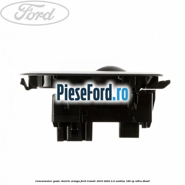 Comutatator geam electric stanga Ford Transit 2019-2023 2.0 EcoBlue 160 cp Comutatator geam electric stanga Ford Transit 2019-2023 2.0 EcoBlue 160 cp N0HA diesel