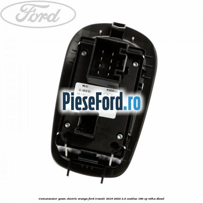 Comutatator geam electric stanga Ford Transit 2019-2023 2.0 EcoBlue 160 cp Comutatator geam electric stanga Ford Transit 2019-2023 2.0 EcoBlue 160 cp N0HA diesel
