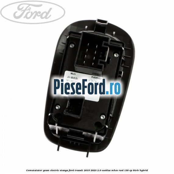 Comutatator geam electric stanga Ford Transit 2019-2023 2.0 EcoBlue mHEV RWD 130 cp BKRB Hybrid