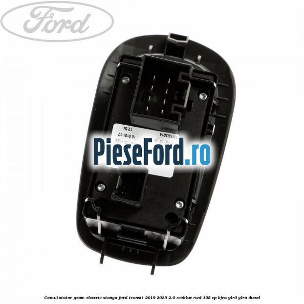 Comutatator geam electric stanga Ford Transit 2019-2023 2.0 EcoBlue RWD 105 cp BJRA, YLR6, YLRA diesel