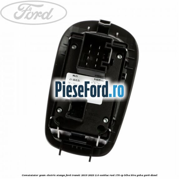Comutatator geam electric stanga Ford Transit 2019-2023 2.0 EcoBlue RWD 170 cp BLHA, BLRA, YNHA, YNR6 diesel