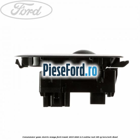 Comutatator geam electric stanga Ford Transit 2019-2023 2.0 EcoBlue RWD 185 cp BCRA, BCRB diesel