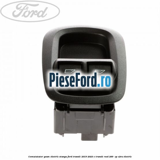 Comutatator geam electric stanga Ford Transit 2019-2023 E-TRANSIT RWD 269  cp C2RA electric