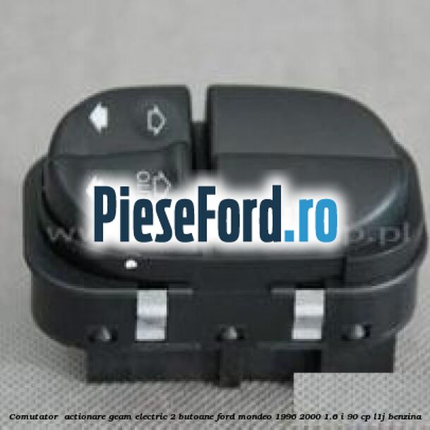 Comutator , actionare geam electric 2 butoane Ford Mondeo 1996-2000 1.6 i 90 cp L1J benzina
