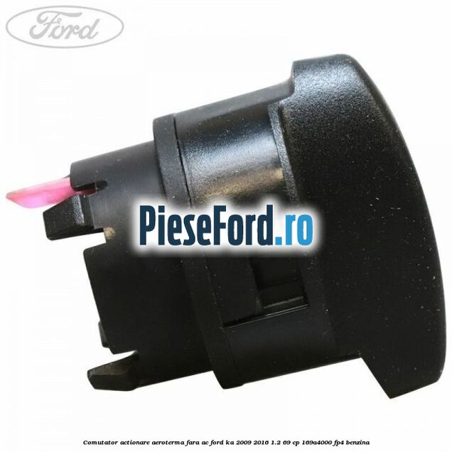 Comutator actionare aeroterma fara AC Ford Ka 2009-2016 1.2 69 cp 169A4000, FP4 benzina
