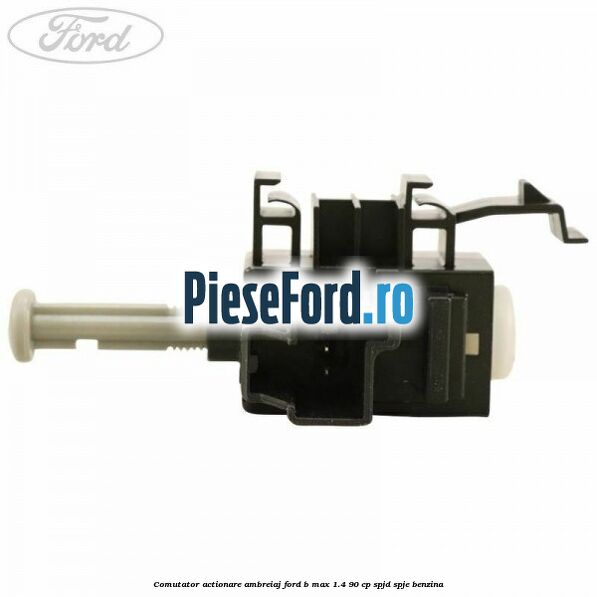 Comutator actionare ambreiaj Ford B-Max 1.4 90 cp SPJD, SPJE benzina
