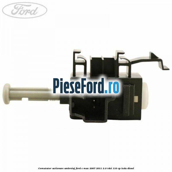 Comutator actionare ambreiaj Ford C-Max 2007-2011 2.0 TDCi 110 cp IXDA diesel