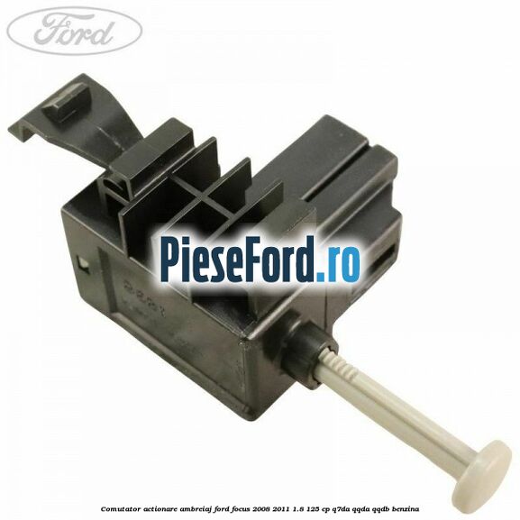 Comutator actionare ambreiaj Ford Focus 2008-2011 1.8 125 cp