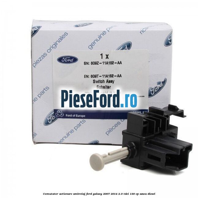 Comutator actionare ambreiaj Ford Galaxy 2007-2014 2.0 TDCi 130 cp Comutator actionare ambreiaj Ford Galaxy 2007-2014 2.0 TDCi 130 cp AZWA diesel