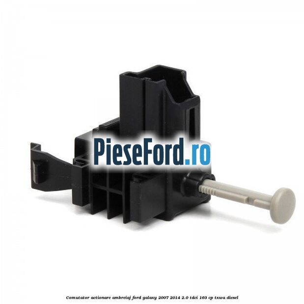 Comutator actionare ambreiaj Ford Galaxy 2007-2014 2.0 TDCi 163 cp TXWA diesel