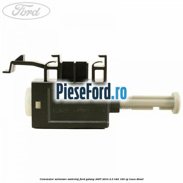 Comutator actionare ambreiaj Ford Galaxy 2007-2014 2.0 TDCi 163 cp TXWA diesel