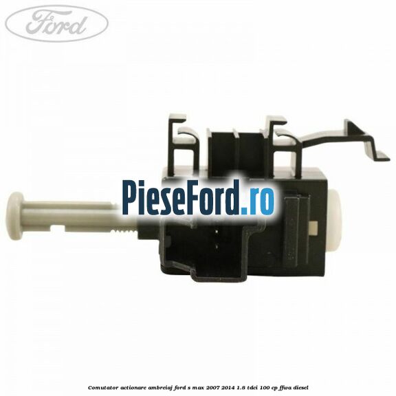 Comutator actionare ambreiaj Ford S-Max 2007-2014 1.8 TDCi 100 cp FFWA diesel