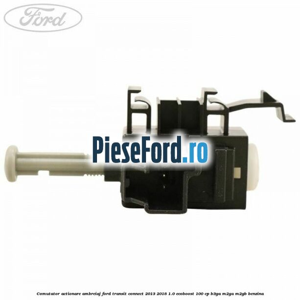 Comutator actionare ambreiaj Ford Transit Connect 2013-2018 1.0 EcoBoost 100 cp B3GA, M2GA, M2GB benzina