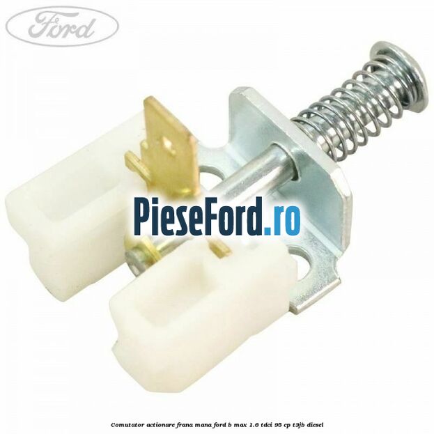 Comutator actionare frana mana Ford B-Max 1.6 TDCi 95 cp T3JB diesel