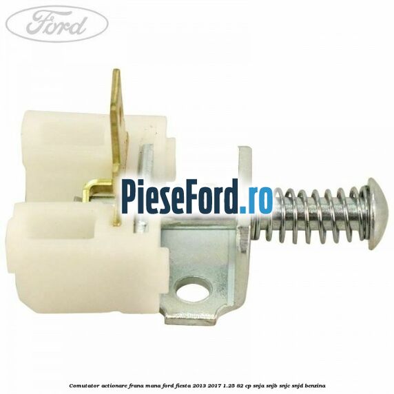 Comutator actionare frana mana Ford Fiesta 2013-2017 1.25 82 cp SNJA, SNJB, SNJC, SNJD benzina