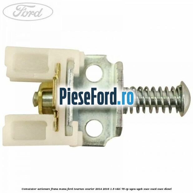 Comutator actionare frana mana Ford Tourneo Courier 2014-2018 1.5 TDCi 75 cp Comutator actionare frana mana Ford Tourneo Courier 2014-2018 1.5 TDCi 75 cp UGCA, UGCB, XUCC, XUCD, XUCE diesel