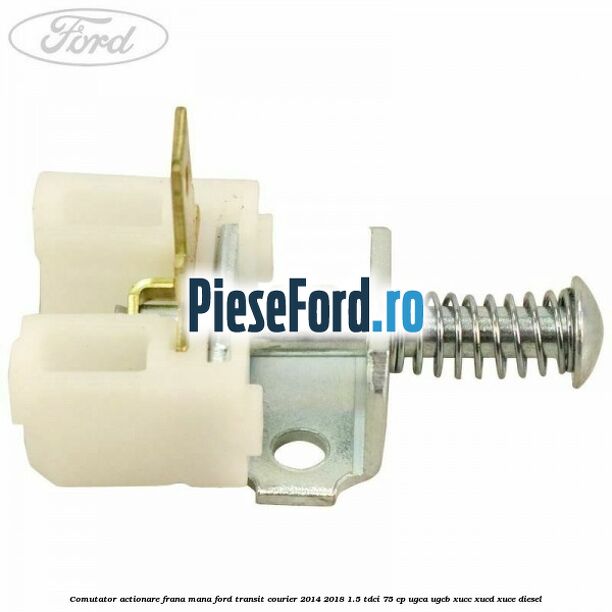 Comutator actionare frana mana Ford Transit Courier 2014-2018 1.5 TDCi 75 cp UGCA, UGCB, XUCC, XUCD, XUCE diesel