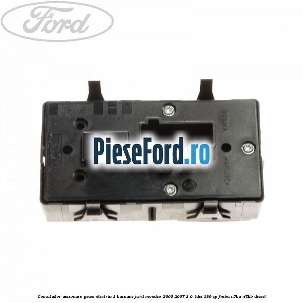 Comutator, actionare geam electric 2 butoane Ford Mondeo 2000-2007 2.0 TDCi 130 cp FMBA, N7BA, N7BB diesel