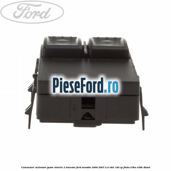 Comutator, actionare geam electric 2 butoane Ford Mondeo 2000-2007 2.0 TDCi 130 cp FMBA, N7BA, N7BB diesel