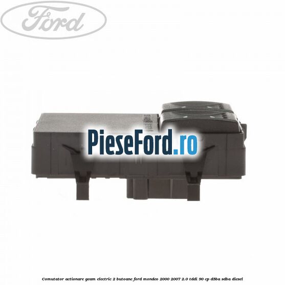Comutator, actionare geam electric 2 butoane Ford Mondeo 2000-2007 2.0 TDDI 90 cp D5BA, SDBA diesel
