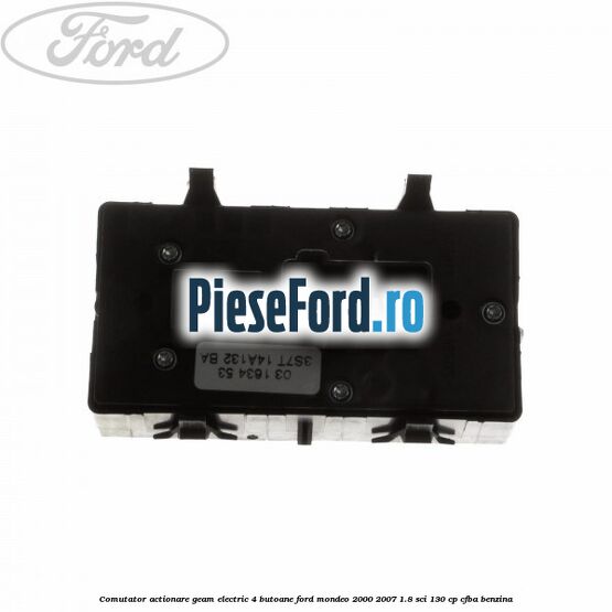 Comutator, actionare geam electric 4 butoane Ford Mondeo 2000-2007 1.8 SCi 130 cp CFBA benzina