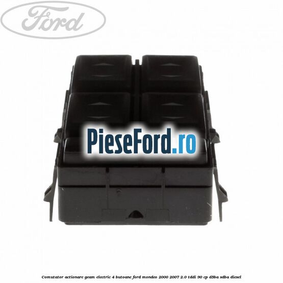Comutator, actionare geam electric 4 butoane Ford Mondeo 2000-2007 2.0 TDDI 90 cp D5BA, SDBA diesel