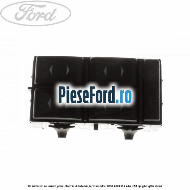 Comutator, actionare geam electric 4 butoane Ford Mondeo 2000-2007 2.2 TDCi 155 cp