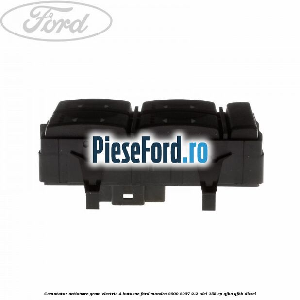 Comutator, actionare geam electric 4 butoane Ford Mondeo 2000-2007 2.2 TDCi 155 cp QJBA, QJBB diesel