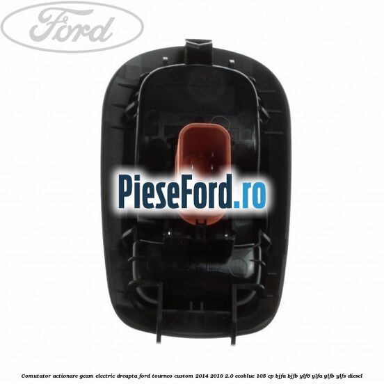 Comutator actionare geam electric dreapta Ford Tourneo Custom 2014-2018 2.0 EcoBlue 105 cp Comutator actionare geam electric dreapta Ford Tourneo Custom 2014-2018 2.0 EcoBlue 105 cp BJFA, BJFB, YLF6, YLFA, YLFB, YLFS diesel