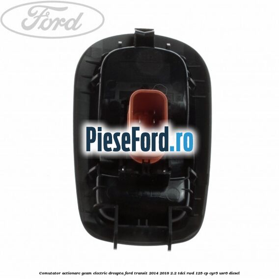 Comutator actionare geam electric dreapta Ford Transit 2014-2018 2.2 TDCi RWD 125 cp CYR5, USR6 diesel