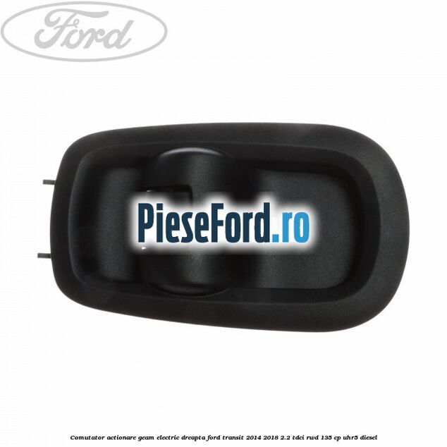 Comutator actionare geam electric dreapta Ford Transit 2014-2018 2.2 TDCi RWD 135 cp Comutator actionare geam electric dreapta Ford Transit 2014-2018 2.2 TDCi RWD 135 cp UHR5 diesel
