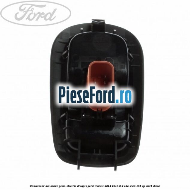 Comutator actionare geam electric dreapta Ford Transit 2014-2018 2.2 TDCi RWD 135 cp Comutator actionare geam electric dreapta Ford Transit 2014-2018 2.2 TDCi RWD 135 cp UHR5 diesel