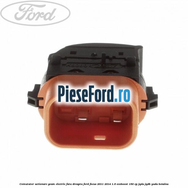 Comutator, actionare geam electric fata dreapta Ford Focus 2011-2014 1.6 EcoBoost 150 cp JQDA, JQDB, YUDA benzina