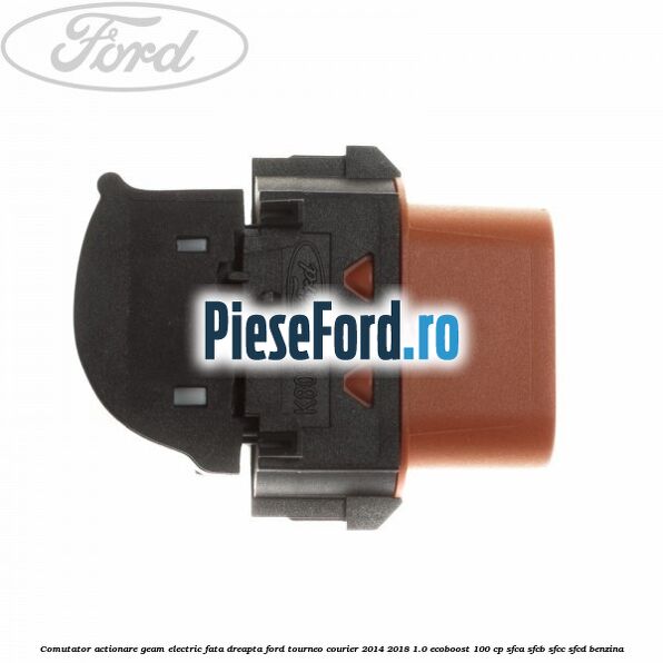 Comutator, actionare geam electric fata dreapta Ford Tourneo Courier 2014-2018 1.0 EcoBoost 100 cp SFCA, SFCB, SFCC, SFCD benzina