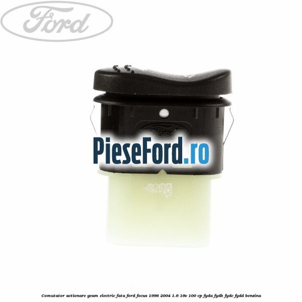 Comutator, actionare geam electric fata Ford Focus 1998-2004 1.6 16V 100 cp FYDA, FYDB, FYDC, FYDD benzina