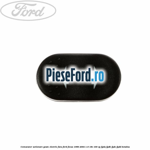 Comutator, actionare geam electric fata Ford Focus 1998-2004 1.6 16V 100 cp FYDA, FYDB, FYDC, FYDD benzina